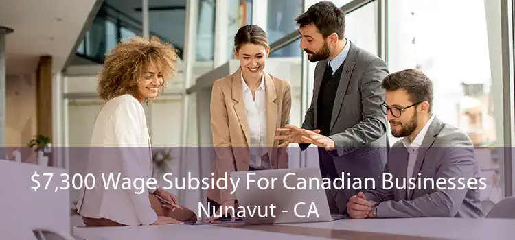 $7,300 Wage Subsidy For Canadian Businesses Nunavut - CA